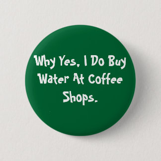 Ja, ik koop wel water op koffiewinkels. ronde button 5,7 cm