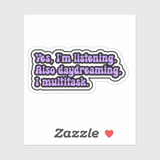 Ja, ik luister. Ook dagdromen. Ik multitask. Sticker (Vel)