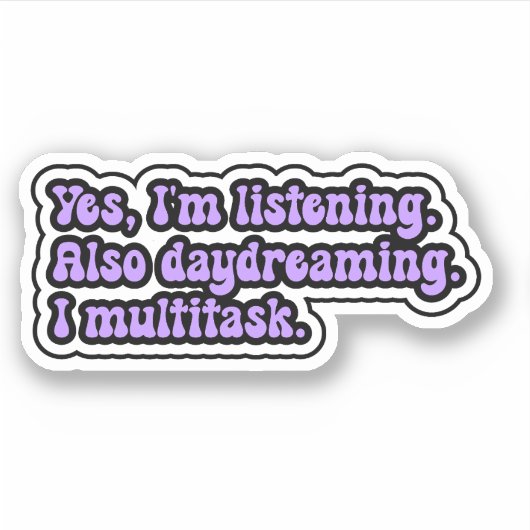 Ja, ik luister. Ook dagdromen. Ik multitask. Sticker (Voorkant)
