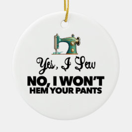 JA, IK NAai NEE, IK ZAL JE BROEK NIET OMZOMEN grap Keramisch Ornament