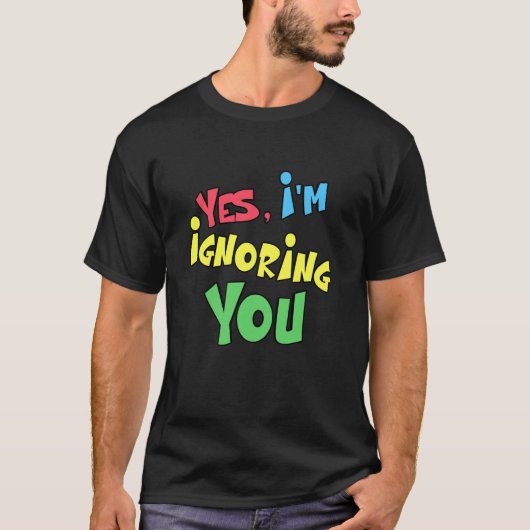 Ja ik negeer je grappige vrouw tieners houding t-shirt (Voorkant)