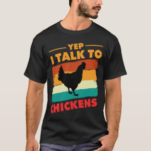 Ja, ik praat met kippen die kuikens kuikens krijge t-shirt