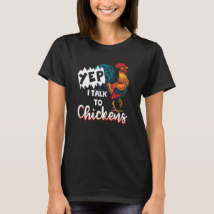 Ja, ik praat met kippen Grappige haan eigenaren Di T-shirt