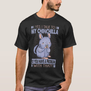 Ja, ik praat met mijn Chinchilla Sarcasm Pet 1 T-shirt