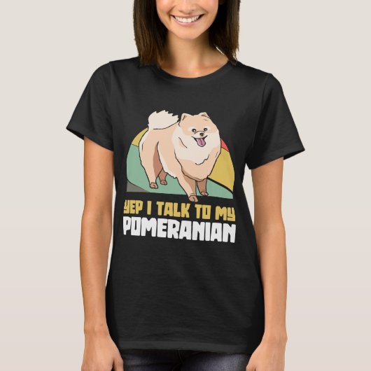 Ja, ik praat met mijn pommeraanse pom Dog. T-shirt (Voorkant)