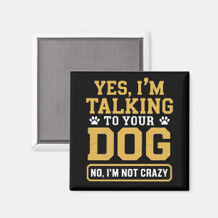 Ja, ik praat tegen je hond Hondenbezitters Hondent Magneet