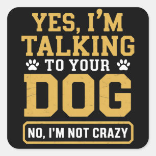 Ja, ik praat tegen je hond Hondenbezitters Hondent Vierkante Sticker