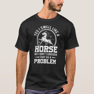 Ja, ik ruik als een paard dat ik niet kan beschouw t-shirt
