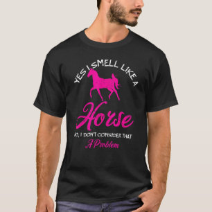 Ja, ik ruik als een paard dat ik niet kan beschouw t-shirt