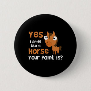 Ja, ik ruik als een paard waar je naar op zoek ben ronde button 5,7 cm