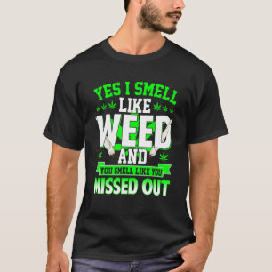 Ja, ik ruik als onkruid en je ruikt alsof je ontbr t-shirt