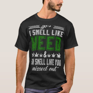 Ja, ik ruik alsof ik onkruid... je net alsof je je t-shirt