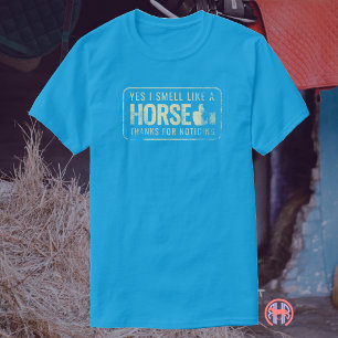 Ja, ik ruik naar een paard, bedankt voor het opmer t-shirt