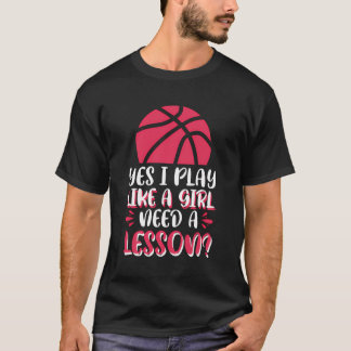 Ja, ik speel als een meisje dat een les nodig heef t-shirt