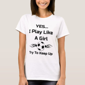 Ja...ik speel als een meisje Vlammend Voetbal T-Sh T-shirt