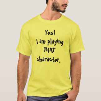 Ja!Ik speel dat personage. T-shirt