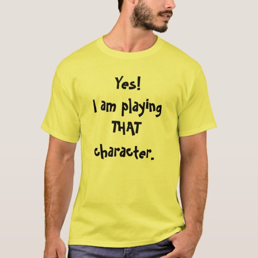 Ja!Ik speel dat personage. T-shirt (Voorkant)