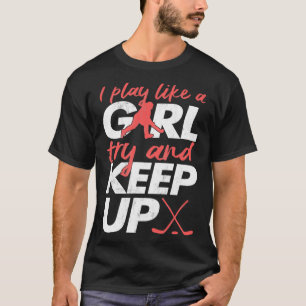 Ja, ik speel hockey als een meisje met een hockey t-shirt