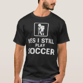 Ja, ik speel nog steeds voetbal t-shirt (Voorkant)