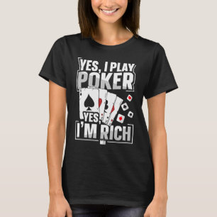 Ja, ik speel poker Ja Ik ben rijk Quote voor een P T-shirt