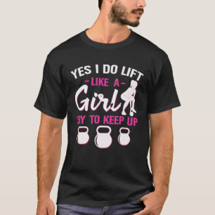 Ja, ik til als een meisje. Probeer bij te blijven T-shirt