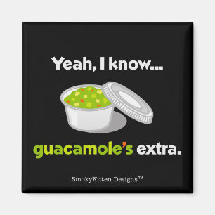 Ja, ik weet dat Guacamole extra is (lichte tekst) Magneet