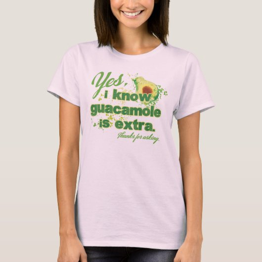 Ja, ik weet dat guacamole extra is. t-shirt (Voorkant)