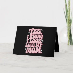 Ja, ik weet dat ik er uitzie als mijn moeder Groov Bedankkaart