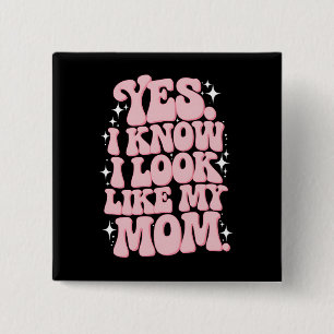 Ja, ik weet dat ik er uitzie als mijn moeder Groov Vierkante Button 5,1 Cm