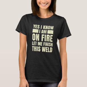Ja, ik weet dat ik in brand sta... laat me deze la t-shirt