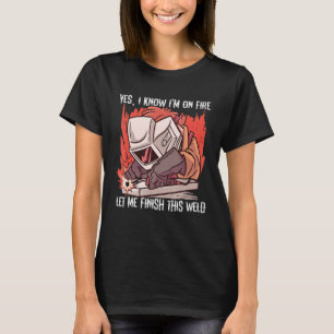 Ja, ik weet dat ik in brand sta, laat me deze las t-shirt