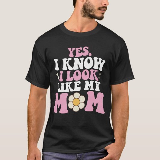 Ja, ik weet dat ik op mijn moeder lijk Groovy Moed T-shirt (Voorkant)