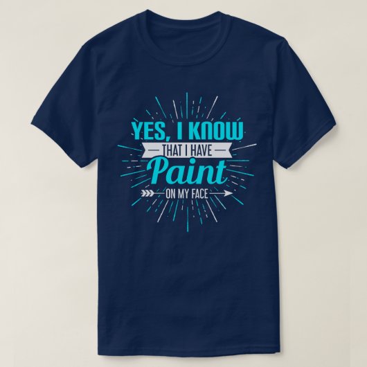 Ja, ik weet dat ik verf op mijn gezicht heb t-shirt (Design voorkant)