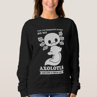 Ja, ik werk hard voor mijn axolotls axolotl eigena trui