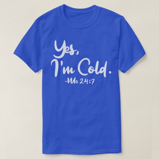 Ja Im Cold Me 247 1 T-shirt (Design voorkant)