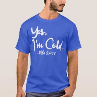 Ja Im Cold Me 247 1 T-shirt