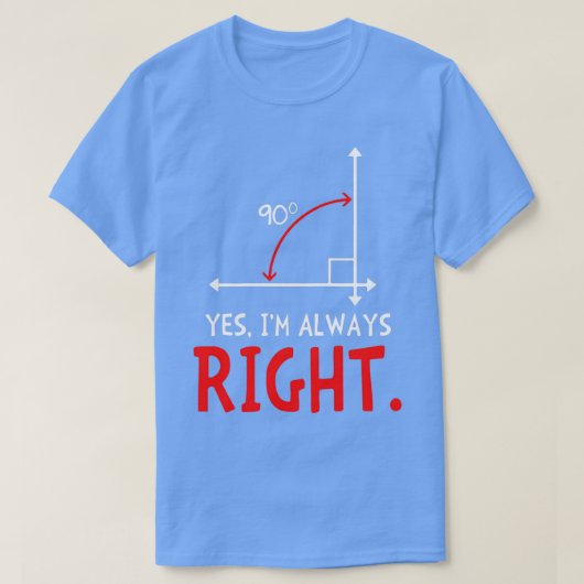 Ja Ix27m altijd Juiste Funny Wiskunde T T-shirt (Design voorkant)