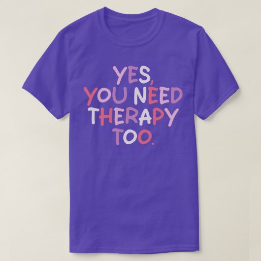 Ja, je hebt ook therapie nodig 1 t-shirt (Design voorkant)