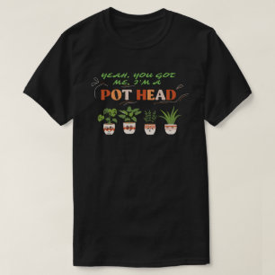 JA, JIJ HEBT ME DAT IK EEN POTHEAD grappige plantm T-shirt