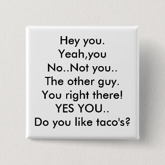 Ja, jij niet... de andere man... jij.. vierkante button 5,1 cm