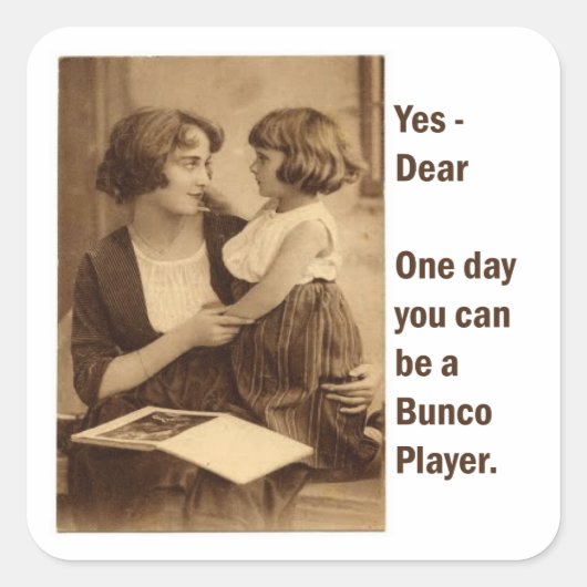 Ja, lieve, op een dag kun je een Bunco speler zijn Vierkante Sticker (Voorkant)