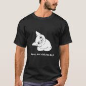 Ja, maar ben je gestorven? t-shirt (Voorkant)