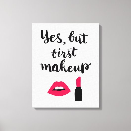 Ja, maar eerst Makeup | Snop. Canvas Afdruk (Voorkant)