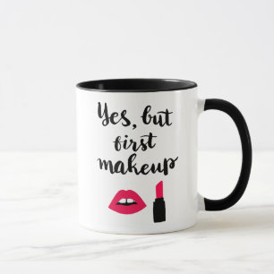Ja, maar eerst Makeup Snop. Mok