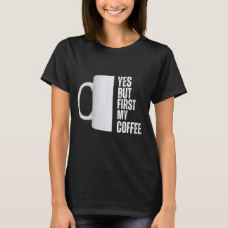 Ja, maar eerst mijn koffie grafisch ontwerp t-shirt