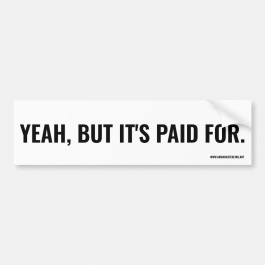 Ja, maar het is betaald. bumpersticker (Voorkant)
