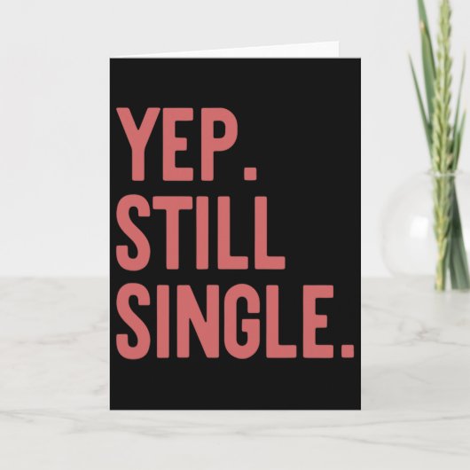 Ja Nog Steeds Single Funny Valentijnsdag Meme Cade Kaart (Voorkant)