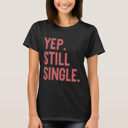 Ja Nog Steeds Single Funny Valentijnsdag Meme Cade T-shirt (Voorkant)