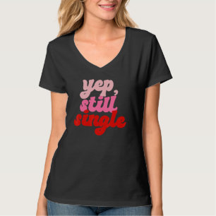 Ja Nog Steeds Single Single Gelukkige Valentijnsd T-shirt