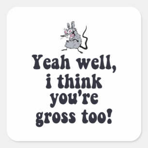 Ja, nou, ik denk dat jij ook vies bent! - Rat Meme Vierkante Sticker
